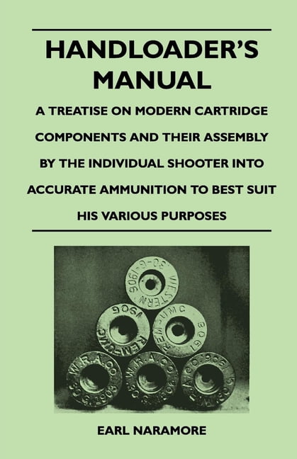 Handloader's Manual - A Treatise on Modern Cartridge Components and ...