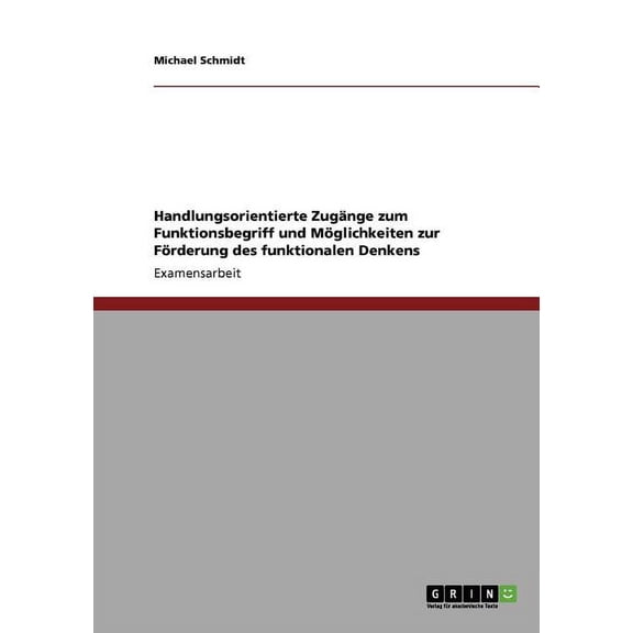 Handlungsorientierte Zugange Zum Funktionsbegriff Und Moglichkeiten Zur Forderung Des Funktionalen Denkens