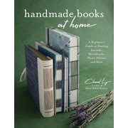 Handmade Books at Home A Beginners Guide to Binding Journals, Sketchbooks, Photo Albums and More, Paperback