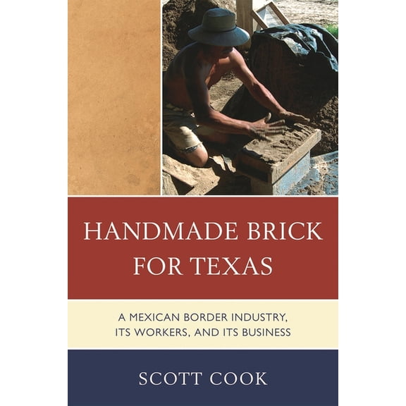 Handmade Brick for Texas : A Mexican Border Industry, Its Workers, and Its Business (Paperback)
