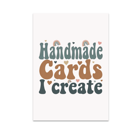 Handmade Cards I Create Poster - Handmade Card Enthusiast - 13x19 Poster Print