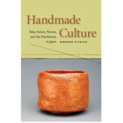 Handmade Culture Raku Potters, Patrons, and Tea Practitioners in Japan, Paperback