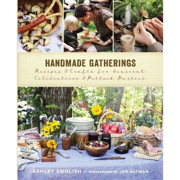 Pre-Owned Handmade Gatherings : Recipes and Crafts for Seasonal Celebrations and Potluck Parties (Hardcover) 9781611800562