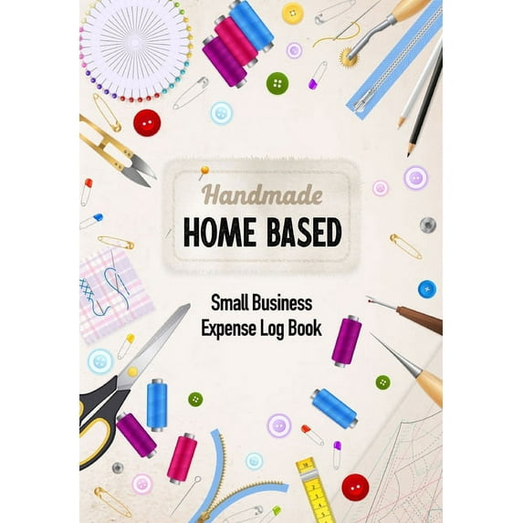 Handmade Home Based Small Business Expense Log Book: Business Budget Finance Organizer Ledger for Entrepreneurs, Moms &