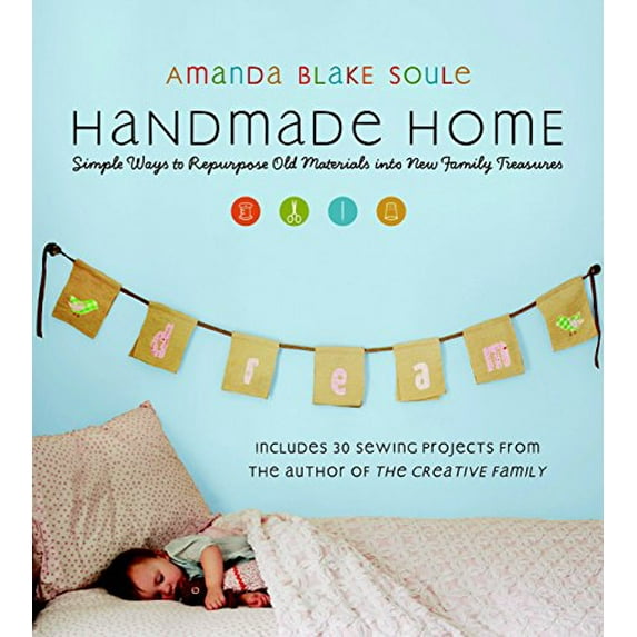 Pre-Owned Handmade Home: Simple Ways to Repurpose Old Materials Into New Family Treasures (Paperback) by Amanda Blake Soule