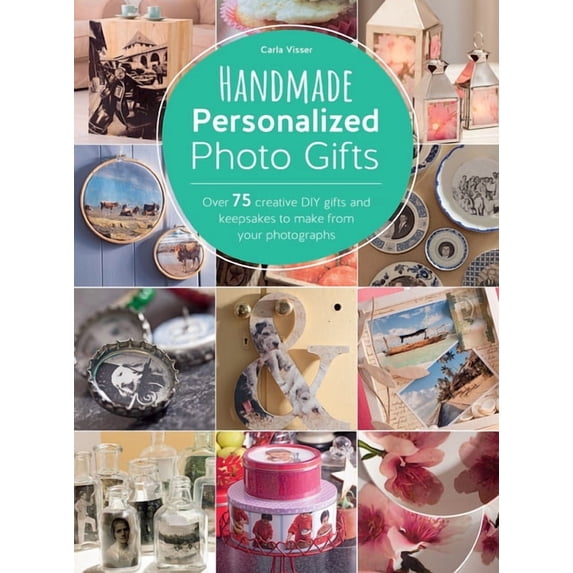Handmade Personalized Photo Gifts: Over 75 Creative DIY Gifts and Keepsakes to Make from Your Photographs, (Paperback)