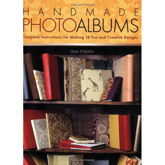 Pre-Owned Handmade Photo Albums: Complete Instructions For Making 18 Fun And Creative Designs - Porath, Tami