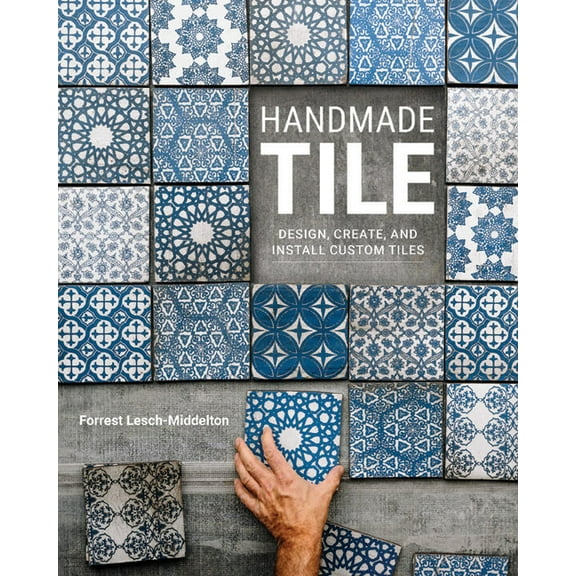 Handmade Tile: Design, Create, and Install Custom Tiles, (Paperback)