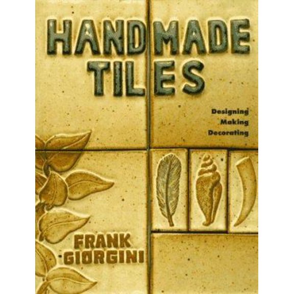 Pre-Owned Handmade Tiles: Designing, Making, Decorating (Hardcover) 0937274763 9780937274767