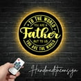 thumbnail image 1 of Handmadetneonsign Custom To The World You Are A Father, But To Us You Are The World Metal LED Light, 1 of 5