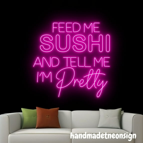 Handmadetneonsign Feed Me Sushi And Tell Me I'm Pretty Neon Sign, Sushi Led Light, Restaurant Wall Decor 72601
