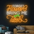 thumbnail image 1 of Handmadetneonsign Forget Flower Bring Me Tacos Neon Sign, Taco Neon Light, Tacos Led Light, 1 of 5
