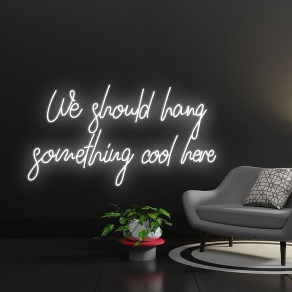 Handmadetneonsign We should hang something cool here Led Sign, We should hang something cool here Neon