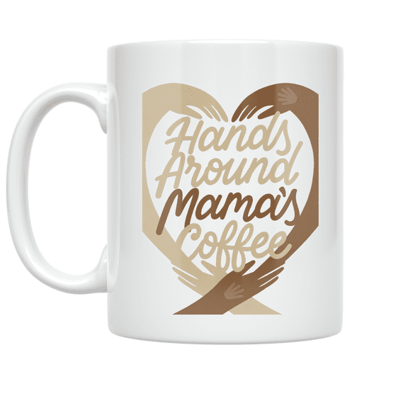 Hands Around Mama's Coffee - Coffee Lover - 11 oz Ceramic Coffee Mug