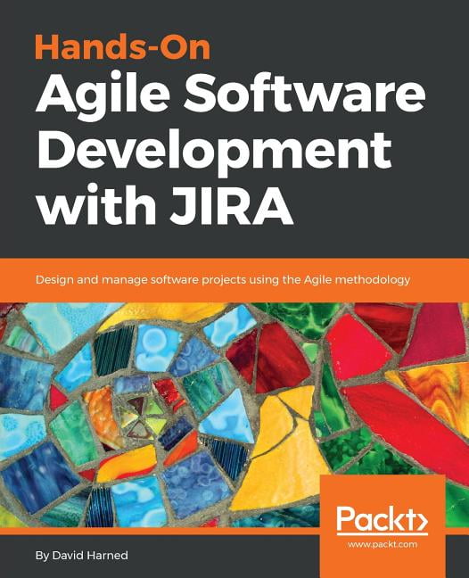 Hands-On Agile Software Development with JIRA: Design and manage ...