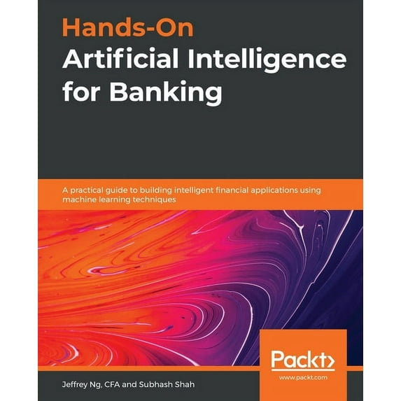 Hands-On Artificial Intelligence for Banking: A practical guide to building intelligent financial applications using machine learning techniques (Paperback)