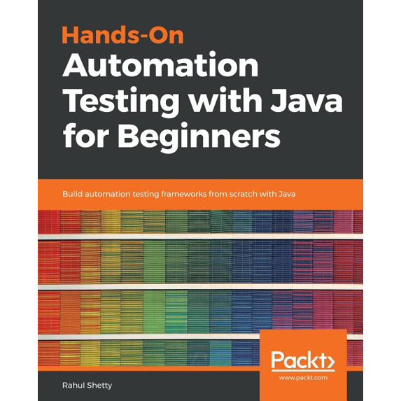 Hands-On Automation Testing with Java for Beginners: Build automation testing frameworks from scratch with Java, (Paperback)