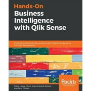 Hands-On Business Intelligence with Qlik Sense Implement self-service data analytics with insights and guidance from Ql, Paperback