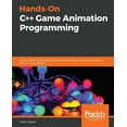 thumbnail image 1 of Hands-On C++ Game Animation Programming: Learn modern animation techniques from theory to implementation with C++ and Op, (Paperback), 1 of 1