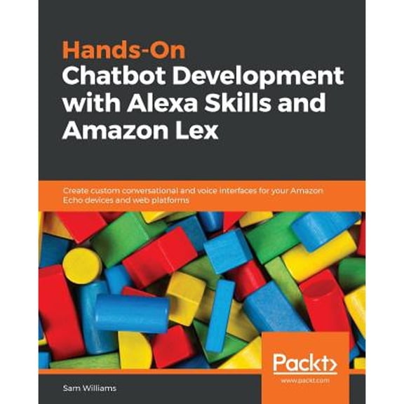 Pre-Owned Hands-On Chatbot Development with Alexa Skills and Amazon Lex (Paperback) 1788993489 9781788993487