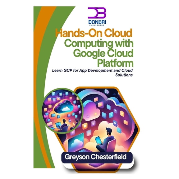 Hands-On Cloud Computing with Google Cloud Platform: Learn GCP for App Development and Cloud Solutions, (Paperback)