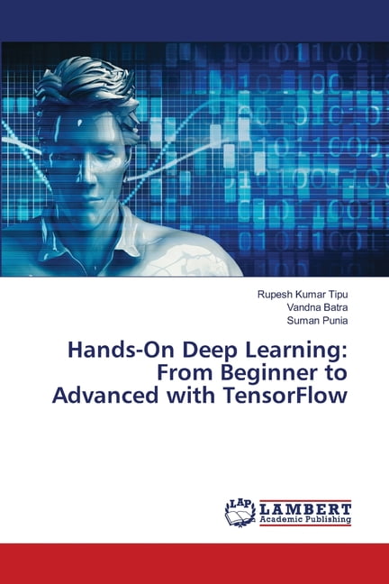 Hands-On Deep Learning: From Beginner to Advanced with TensorFlow ...
