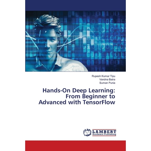 Hands-On Deep Learning: From Beginner to Advanced with TensorFlow, (Paperback)