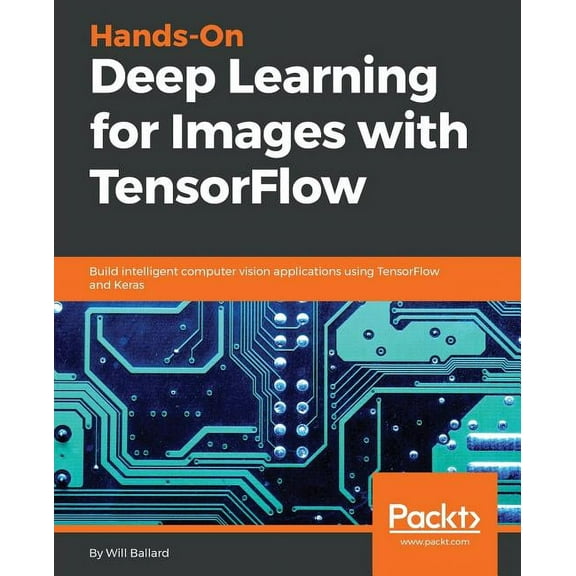 Hands-On Deep Learning for Images with TensorFlow: Build intelligent computer vision applications using TensorFlow and K, (Paperback)