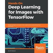 Hands-On Deep Learning for Images with TensorFlow Build intelligent computer vision applications using TensorFlow and K, Paperback