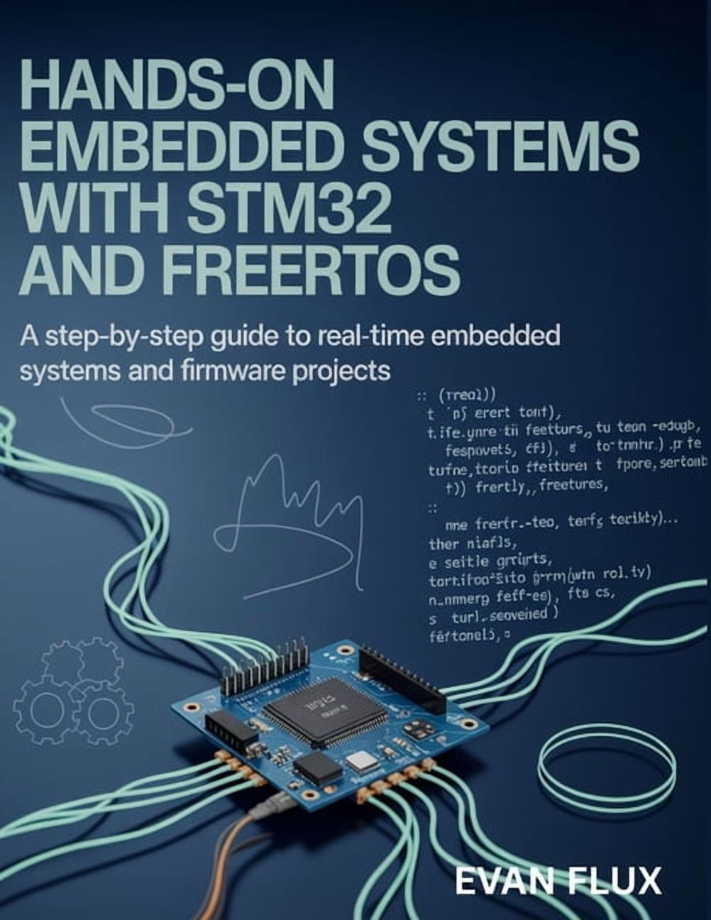 Hands-On Embedded Systems with STM32 and FreeRTOS: A Step-by-Step Guide to Real-Time Embedded Systems and Firmware Proje, (Paperback)