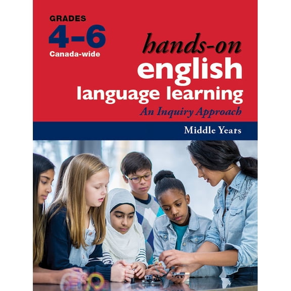 Hands-On English Language Learning Hands-On English Language Learning for Middle Years (Grades 4-6): An Inquiry Approach, (Spiral-Bound)