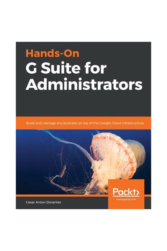 Pre-Owned Hands-On G Suite for Administrators: Build and manage any business on top of the Google Cloud infrastructure Paperback