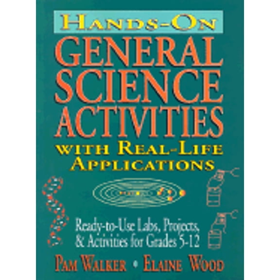 Pre-Owned Hands-On General Science Activities With Real-Life Applications: Ready-To-Use Labs, Projects, & Activities for Grades 5-12 (Paperback) 0787972347 9780787972349