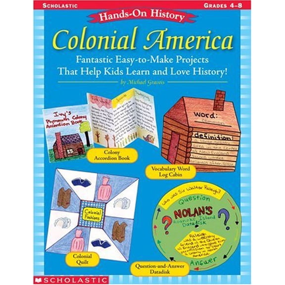 Pre-Owned Hands-On History: Colonial America: Fantastic Easy-to-Make Projects That Help Kids Learn and Love History! (Paperback) 0439587166 9780439587167