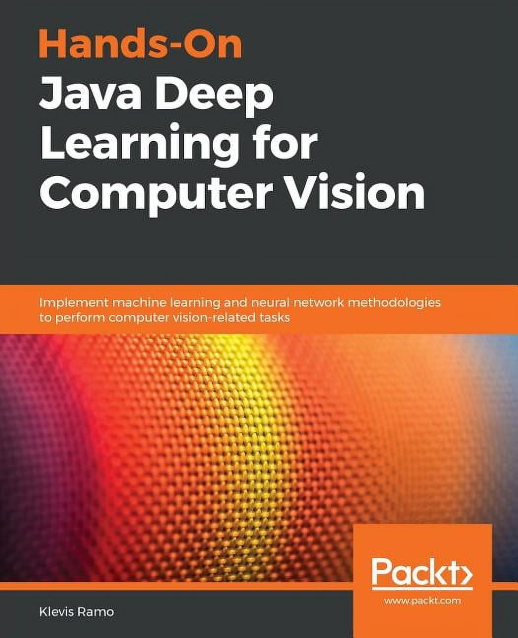 Hands-On Java Deep Learning for Computer Vision: Implement machine ...