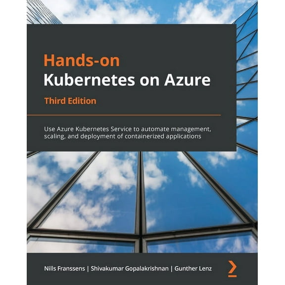 Hands-On Kubernetes on Azure - Third Edition: Use Azure Kubernetes Service to automate management, scaling, and deployment of containerized applications (Paperback)