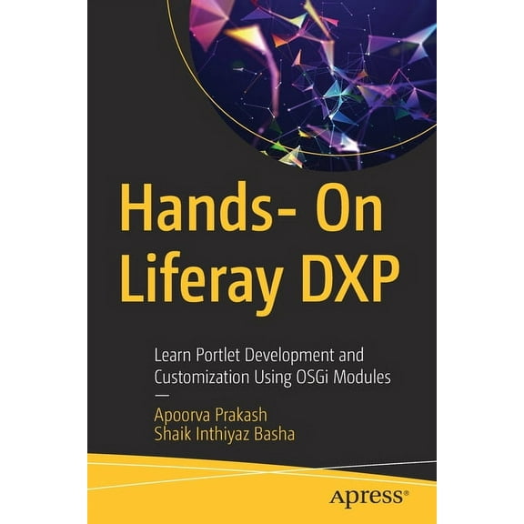 Hands- On Liferay Dxp: Learn Portlet Development and Customization Using Osgi Modules, (Paperback)