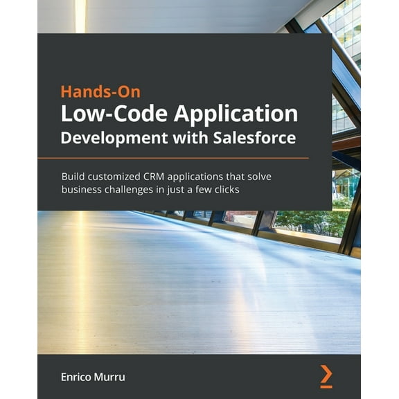 Hands-On Low-Code Application Development with Salesforce: Build customized CRM applications that solve business challenges in just a few clicks (Paperback)