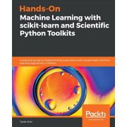 Hands-On Machine Learning with scikit-learn and Scientific Python Toolkits A practical guide to implementing supervised, Paperback
