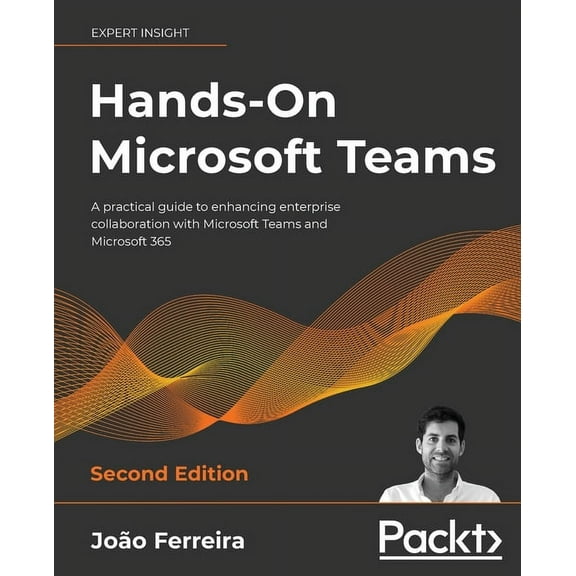 Hands-On Microsoft Teams - Second Edition: A practical guide to enhancing enterprise collaboration with Microsoft Teams and Microsoft 365 (Paperback)