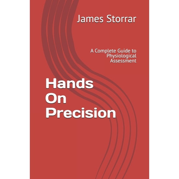 Hands On Precision: A Complete Guide to Physiological Assessment, (Paperback)