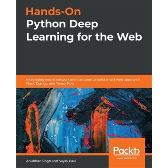 Pre-Owned Hands-On Python Deep Learning for the Web: Integrating neural network architectures to build smart web apps with Flask, Django, and TensorFlow Paperback