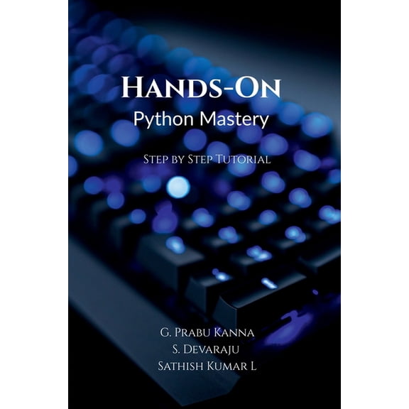 Hands-On Python Mastery: Step by Step Tutorial, (Paperback)
