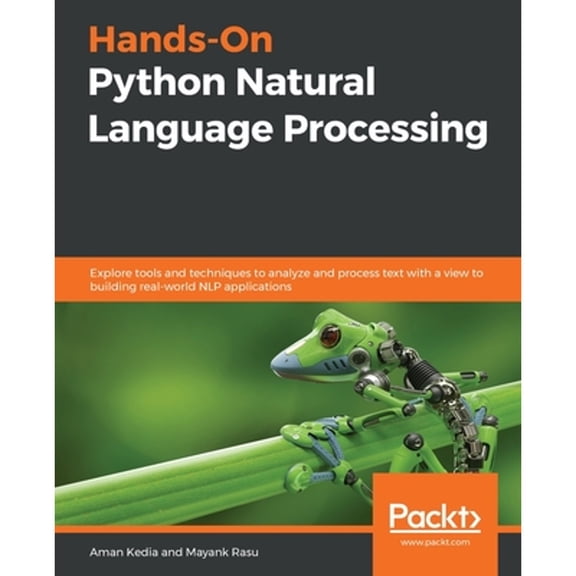 Pre-Owned Hands-On Python Natural Language Processing: Explore tools and techniques to analyze and process text with a view to building real-world NLP applicati (Paperback) 1838989595 9781838989590