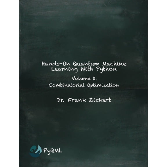 Hands-On Quantum Machine Learning With Python: Volume 2: Combinatorial Optimization