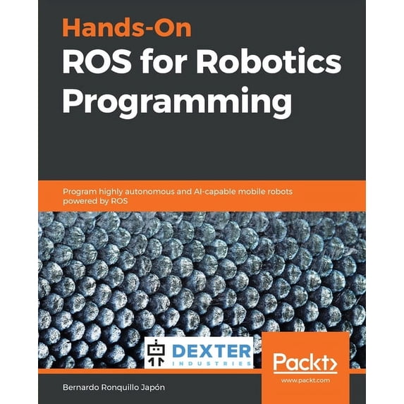 Hands-On ROS for Robotics Programming: Program highly autonomous and AI-capable mobile robots powered by ROS, (Paperback)