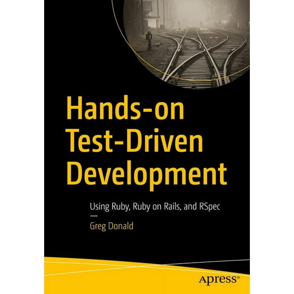 Hands-On Test-Driven Development: Using Ruby, Ruby on Rails, and Rspec, (Paperback)