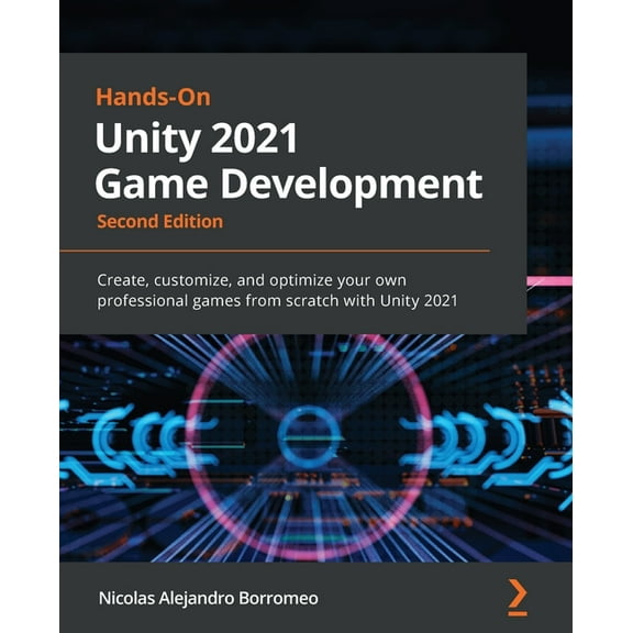 Hands-On Unity 2021 Game Development - Second Edition: Create, customize, and optimize your own professional games from , (Paperback)
