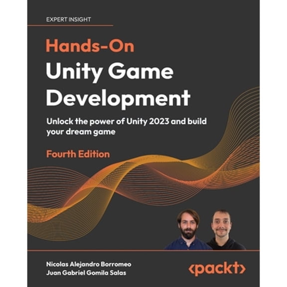 Pre-Owned Hands-On Unity Game Development - Fourth Edition: Unlock the power of Unity 2023 and build your dream game (Paperback)