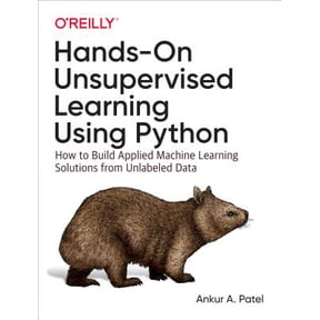 Hands-On Unsupervised Learning Using Python: How to Build Applied Machine Learning Solutions from Unlabeled Data (Paperback)